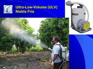Ultra-Low-Volume (ULV)
Niebla Fría

 