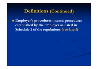 Definitions (Continued)
Employer’s procedures: means procedures
established by the employer as listed in
Schedule 2 of the regulations (see later!)
 