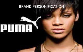 BRAND PERSONIFICATION
 