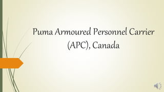Puma Armoured Personnel Carrier
(APC), Canada
 