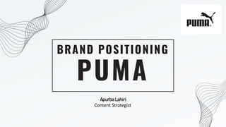 PUMA
BRAND POSITIONING
LARANA, INC.
Apurba Lahiri
Content Strategist
 