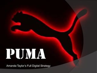 PUMA
Amanda Taylor’s Full Digital Strategy
 