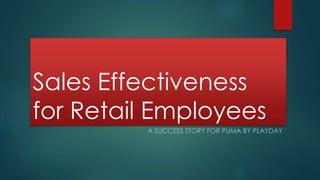 Sales Effectiveness 
for Retail Employees 
A SUCCESS STORY FOR PUMA BY PLAYDAY 
 