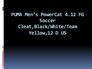 PUMA Men’s PowerCat 4.12 FG
Soccer
Cleat,Black/White/Team
Yellow,12 D US
 
