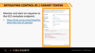 © 2019 Puma Security, LLC | All Rights Reserved
MITIGATING CONTROL #5 | CANARY TOKENS
Monitor and alert on requests to
the...