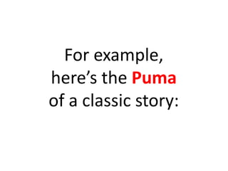For example,
here’s the Puma
of a classic story:
 