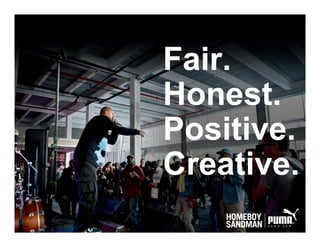 Fair.
Honest.
Positive.
Creative.
 