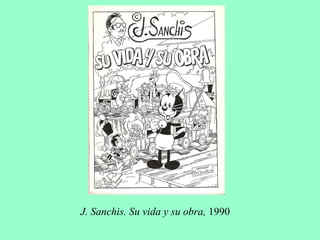 J. Sanchis. Su vida y su obra, 1990