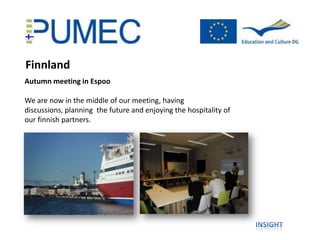 Finnland
Autumn meeting in Espoo

We are now in the middle of our meeting, having
discussions, planning the future and enjoying the hospitality of
our finnish partners.
 