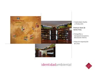 > Creatividad, Diseño 	

                         y Producción:	


                        Premium Store de	

                        Varela Hnos. 	


                    • Fotografías y	

                         transparencias para la	

                         decoración interna	


                    • Mapa de Importación	

                         de vinos	





identidadambiental	

 