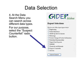 Data Selection
4. At the Data
Search Menu you
can search across
different data types.
For our purpose,
select the “Suspect
Counterfeit” radio
button.
 