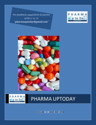 VOLUME: 12 - ISSUE: MAR 2015 |
PHARMA UPTODAY
For feedback, suggestions & queries
write to us on
“pharmauptoday@gmail.com”
 