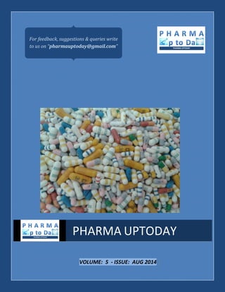 VOLUME: 5 - ISSUE: AUG 2014 |
PHARMA UPTODAY
For feedback, suggestions & queries write
to us on “pharmauptoday@gmail.com”
 