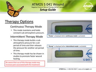 ATMOS S 041 WoundNegative Pressure Wound Therapy (NPWT) SystemSetup GuideControl Panel Features	Display Screen	Increase/Decrease Buttons (Pressure Adjustment)	On/Off Button	LED Indicator Light	Reset Button1123442535