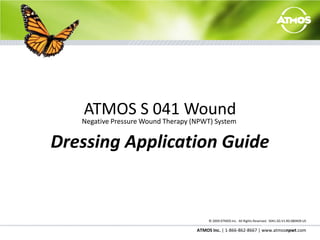 ATMOS S 041 WoundNegative Pressure Wound Therapy (NPWT) SystemSetup GuideIntermittent Therapy  Mode OptionsIntermitting 0/1 (Off/On)This option allows you to choose Continuous or Intermittent Mode.Pump PeriodThis option allows you to select how long the pump will generate a vacuum while in Intermittent Mode.	Release PeriodThis option allows you to select how long the pump will release the vacuum while in Intermittent Mode.112233