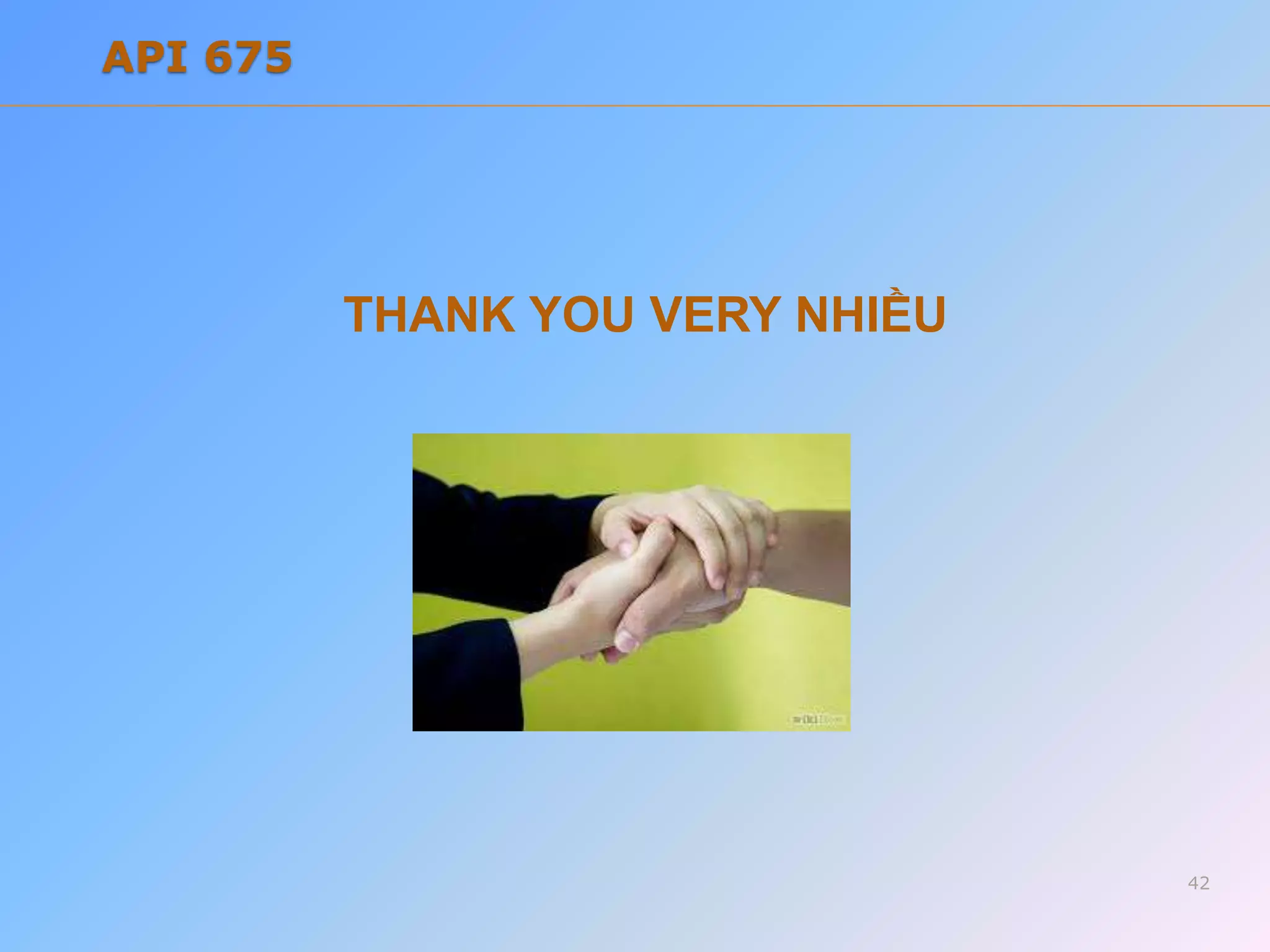 THANK YOU VERY NHIỀU
42
API 675
 
