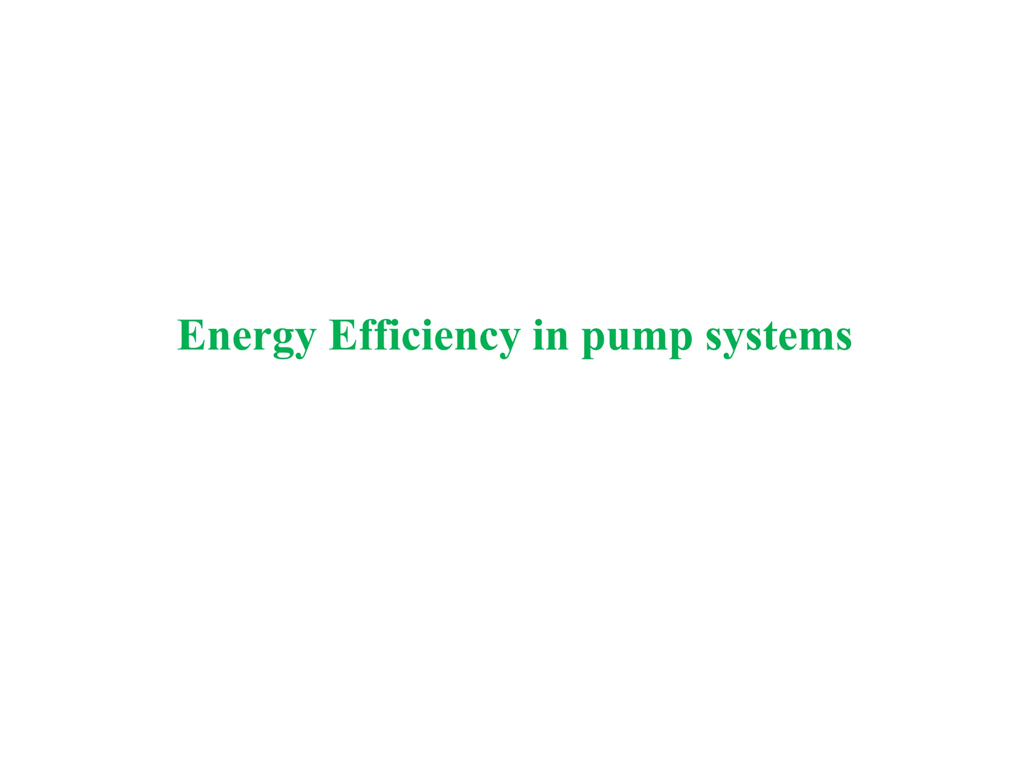Energy Efficiency in pump systems
 