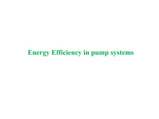 Energy Efficiency in pump systems
 