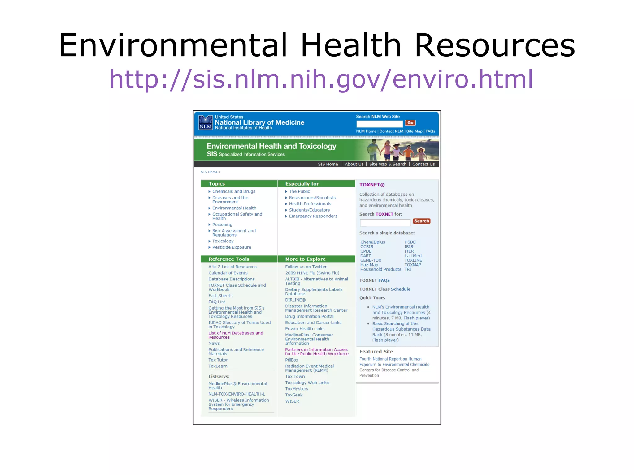 Environmental Health Resources http://sis.nlm.nih.gov/enviro.htmlREMM and WISER for first responders to HAZMAT incidentsMobile versions available