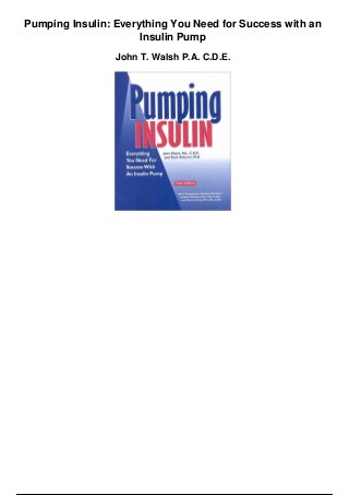 Pumping Insulin: Everything You Need for Success with an
Insulin Pump
John T. Walsh P.A. C.D.E.
 