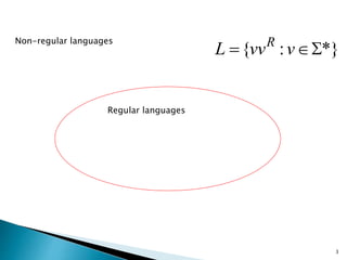 3
Regular languages
Non-regular languages
*}:{  vvvL R
 