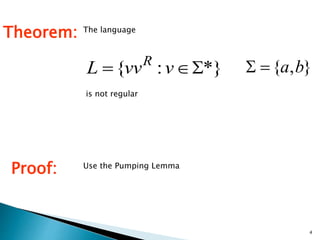 4
Theorem: The language
is not regular
Proof: Use the Pumping Lemma
*}:{  vvvL R
},{ ba
 