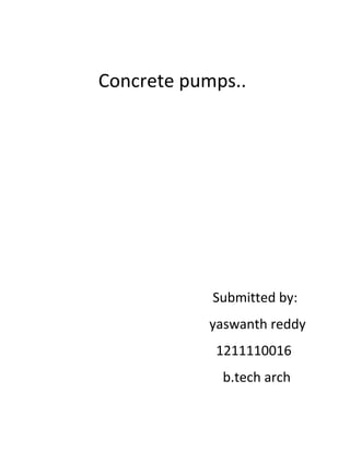 Concrete pumps..

Submitted by:
yaswanth reddy
1211110016
b.tech arch

 