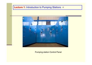 „
Lecture 1: Introduction to Pumping Stations
Pumping station Control Panel
 
