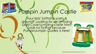 Pumpin Jumpin Castle
Your kids’ birthday party is
around? Looking for an amazing
Gold Coast jumping castle hire?
Look no further because
PumpinJumpin Castles is here!

http://www.pumpinjumpincastles.com.au/

INFO@PUMPINJUMPINCASTLES.COM.AU

 