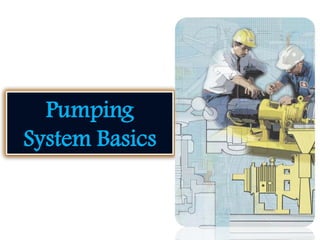Pumping
System Basics
 