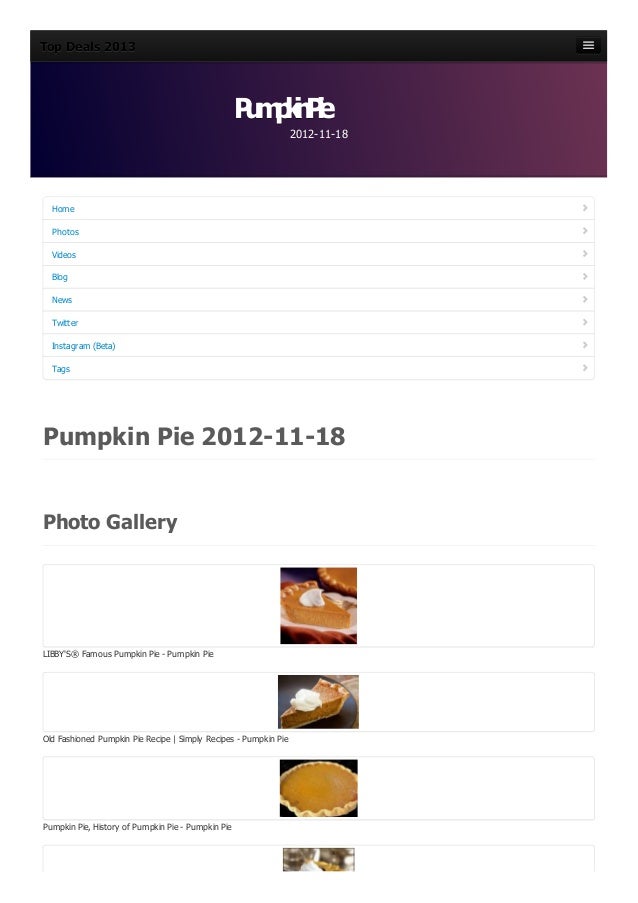 Top Deals 2013
Top Deals 2013
Top Deals 2013
Top Deals 2013
Home
Home
Photos
Photos
Videos
Videos
Blog
Blog
News
News
Twitter
Twitter
Instagram (Beta)
Instagram (Beta)
Tags
Tags
Pumpkin Pie 2012-11-18
Photo Gallery
LIBBY'S® Famous Pumpkin Pie - Pumpkin Pie
Old Fashioned Pumpkin Pie Recipe | Simply Recipes - Pumpkin Pie
Pumpkin Pie, History of Pumpkin Pie - Pumpkin Pie
P
u
m
p
k
i
nP
i
e
P
u
m
p
k
i
nP
i
e
P
u
m
p
k
i
nP
i
e
P
u
m
p
k
i
nP
i
e
2012-11-18
2012-11-18
2012-11-18
2012-11-18
 