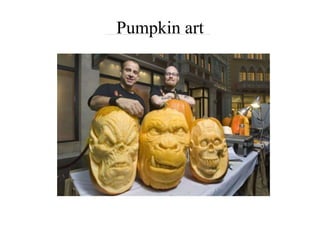 Pumpkin art
 