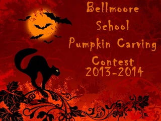 Bellmoore
School
Pumpkin Carving
Contest
2013-2014

 