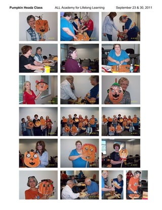 Pumpkin Headz Class   ALL Academy for Lifelong Learning   September 23 & 30, 2011
 
