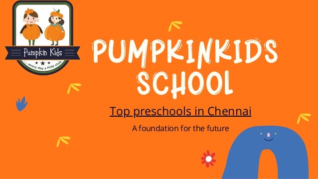Pumpkinkids
school


Top preschools in Chennai
A foundation for the future
 