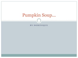 By Dominique Pumpkin Soup... 