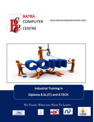 BATRA
COMPUTER
CENTRE
WWW.batracomputercentre.com
We Teach, What you Want To Learn
 