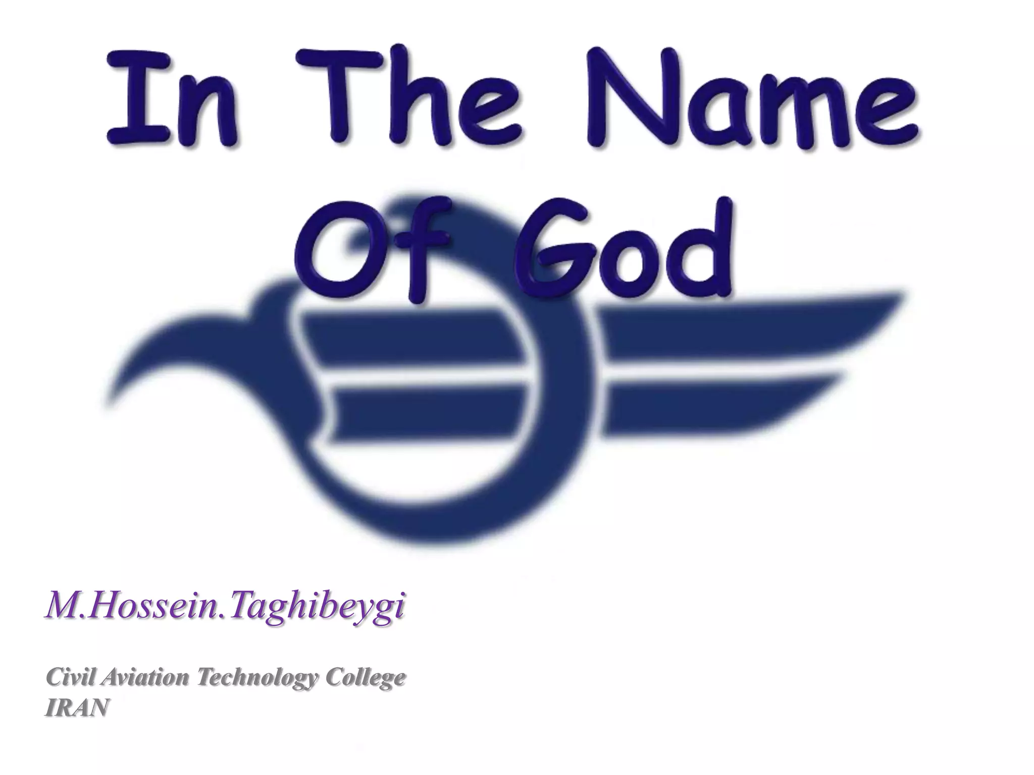 M.Hossein.Taghibeygi
Civil Aviation Technology College
IRAN
 
