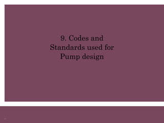 51
9. Codes and
Standards used for
Pump design
 