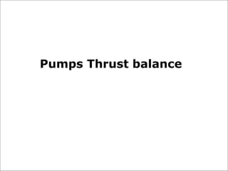 Pumps Thrust balance
 