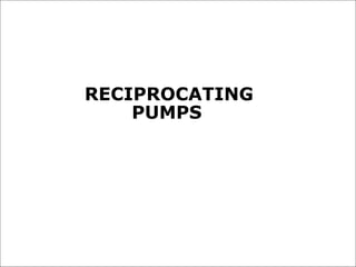 RECIPROCATING
PUMPS
 