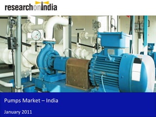 Pumps Market – India
January 2011
 