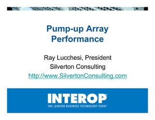 Pump-up Array
       Performance

       Ray Lucchesi, President
        Silverton Consulting
http://www.SilvertonConsulting.com
 