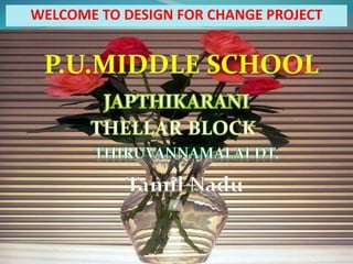 WELCOME TO DESIGN FOR CHANGE PROJECT 
Tamil Nadu 
 