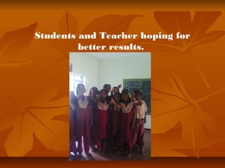 Students and Teacher hoping for 
better results. 
 