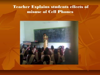 Teacher Explains students effects of 
misuse of Cell Phones 
 