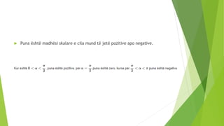  Puna është madhësi skalare e cila mund të jetë pozitive apo negative.
 