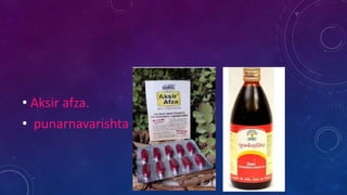 • Aksir afza.
• punarnavarishta
 