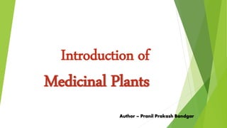 Introduction of
Medicinal Plants
Author – Pranil Prakash Bandgar
 