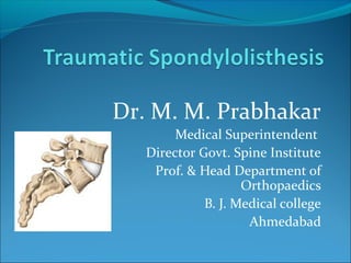 Dr. M. M. Prabhakar
Medical Superintendent
Director Govt. Spine Institute
Prof. & Head Department of
Orthopaedics
B. J. Medical college
Ahmedabad

 